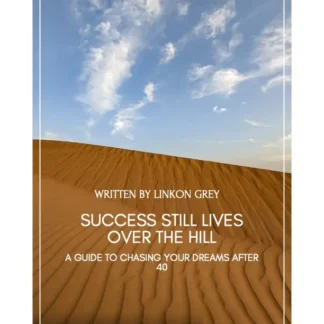 Success Still Lives Over the Hill A Guide to Chasing Your Dreams After 40